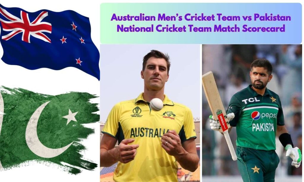 Australian Men’s Cricket Team vs Pakistan National Cricket Team Match Scorecard: A Complete Guide