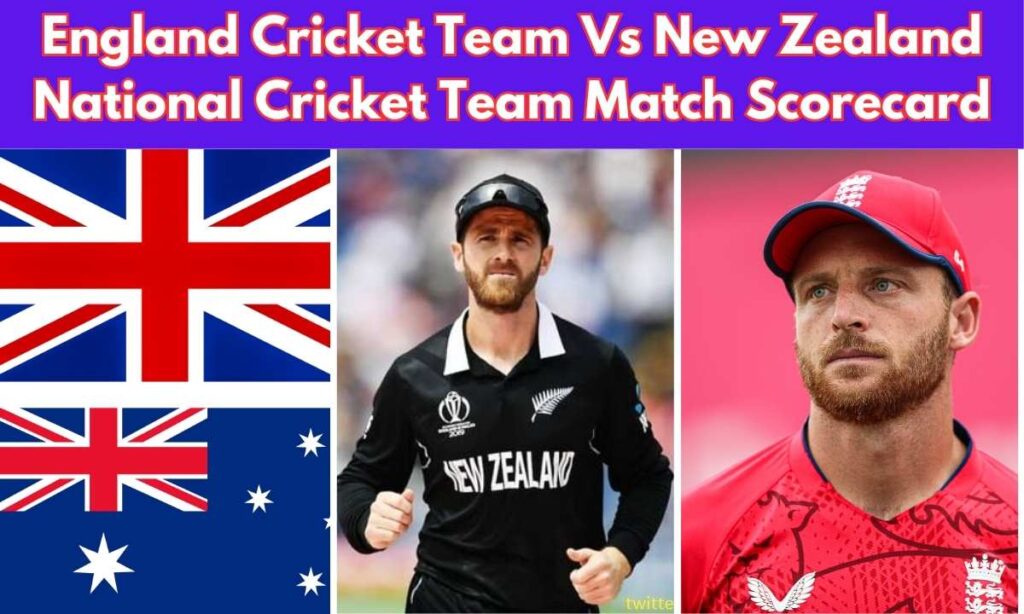 England Cricket Team Vs New Zealand National Cricket Team Match Scorecard: A Complete Guide