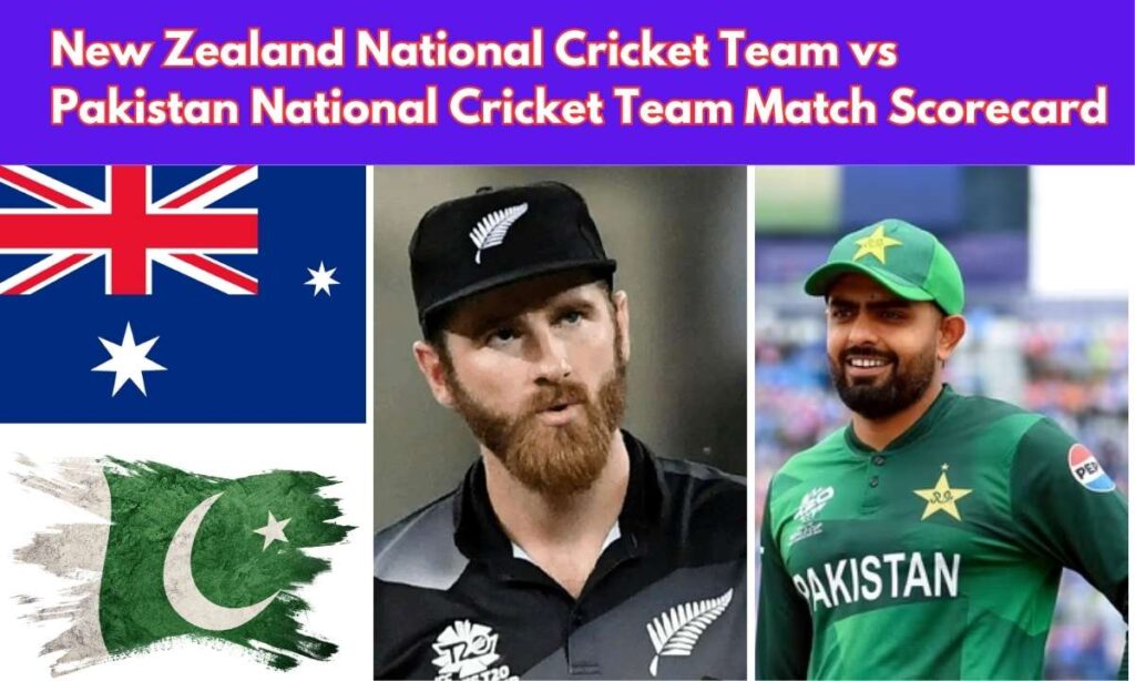 New Zealand National Cricket Team vs Pakistan National Cricket Team Match Scorecard: A Complete Guide