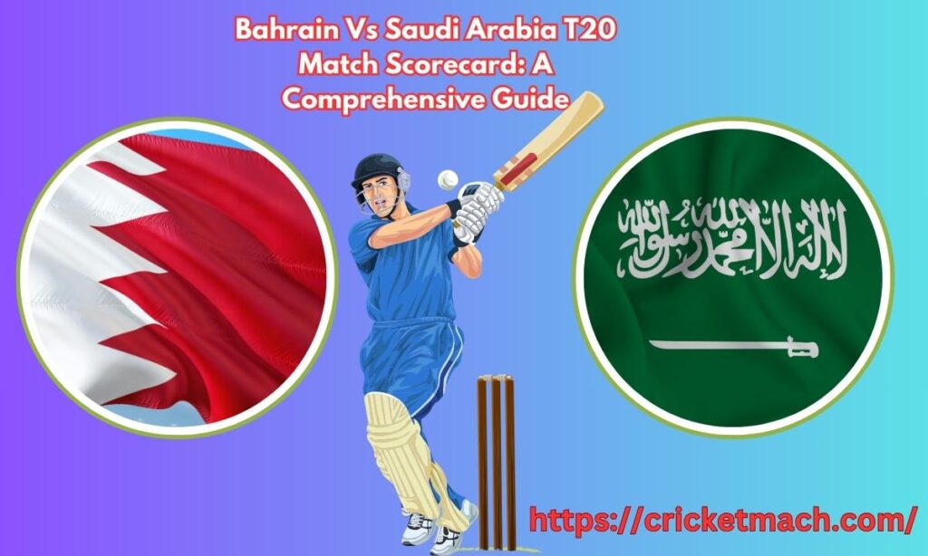 Bahrain Vs Saudi Arabia T20 Match Scorecard: A Comprehensive Guide
