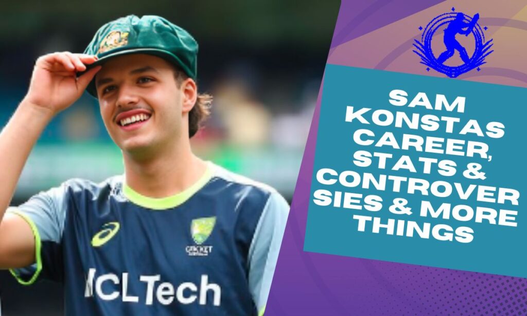 Sam Konstas Career, Stats & Controversies & More Things