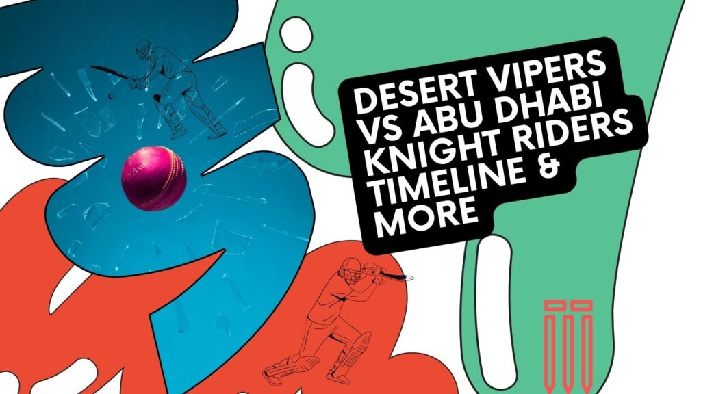 Desert Vipers Vs Abu Dhabi Knight Riders Timeline & More