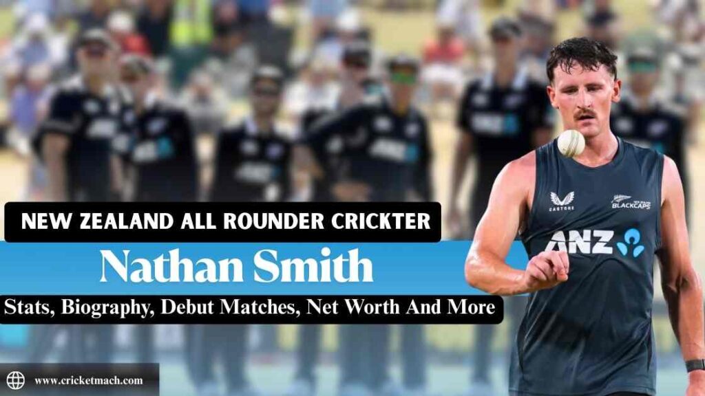 Nathan Smith : Stats, Biography, Debut Match (ODI, T20, Test Match), Net Worth And More.