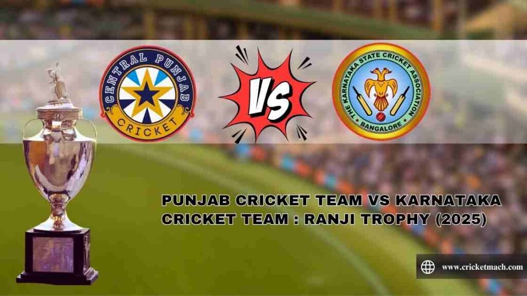 Punjab Cricket Team VS Karnataka Cricket Team : Ranji Trophy (2025)