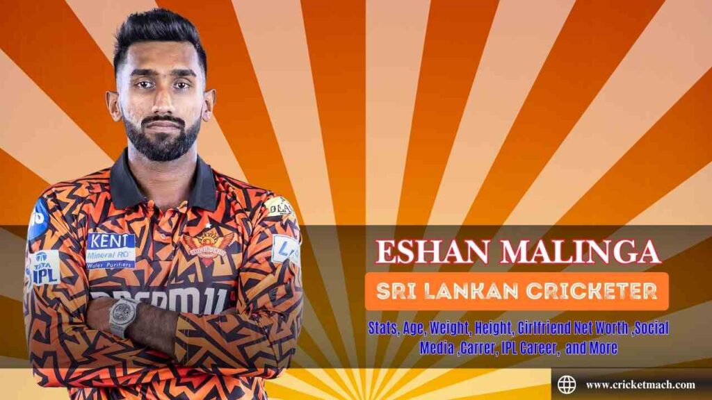 Eshan Malinga : Stats (T20, ODI, FC), Age, Height, Girlfriend, Net Worth, and More
