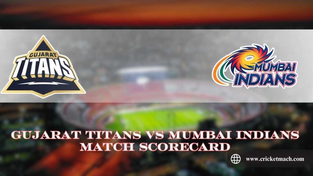 Get To Know Gujarat Titans vs Mumbai Indians Match Scorecard